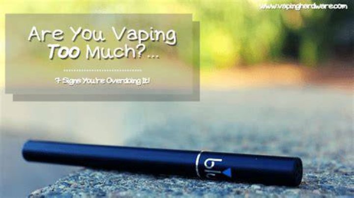 How do you know if you're vaping too much?