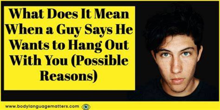 What does a guy mean by hang out?